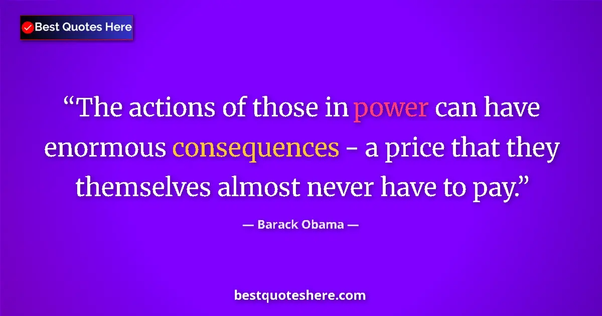 Barack Obama Quote: "The actions of those in power can have enormous..." Barack Obama quote: "The actions of those in power can have enormous..."