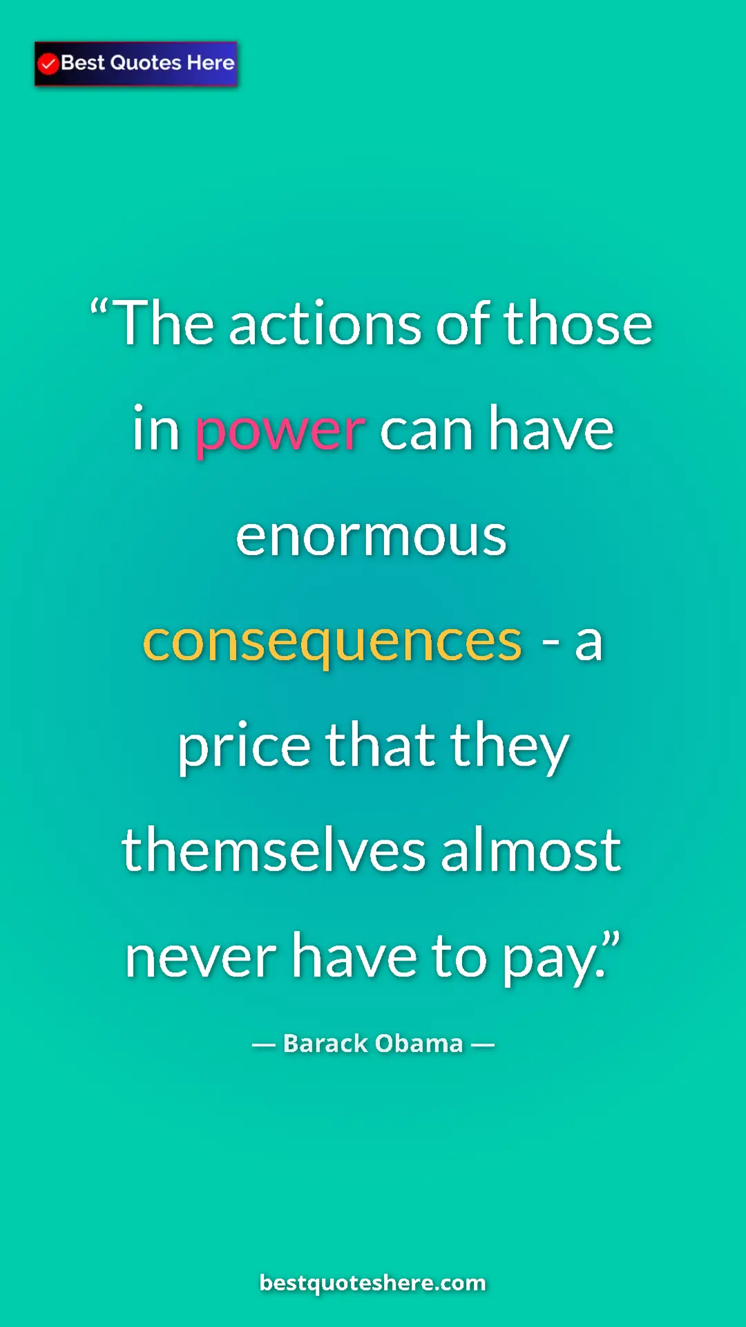 Barack Obama Quote Card: "The actions of those in power can have enormous..." Pinterest quote poster by Barack Obama: "The actions of those in power can have enormous..."