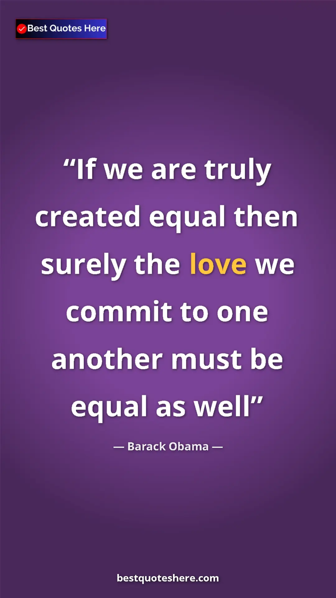 Pinterest quote poster by Barack Obama: "If we are truly created equal then surely the love we..."