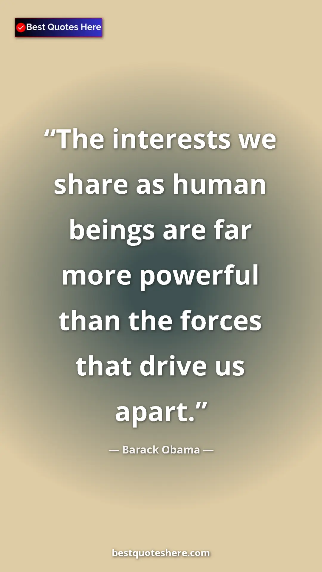 Pinterest quote poster by Barack Obama: "The interests we share as human beings are far more..."