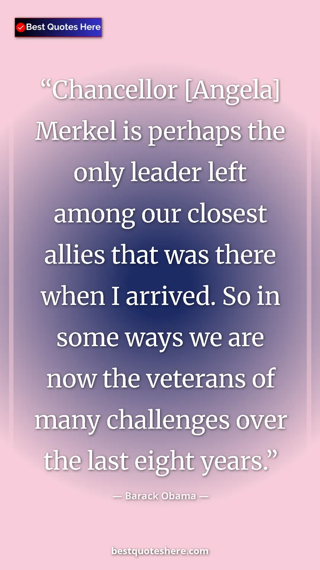 Pinterest quote poster by Barack Obama: "Chancellor [Angela] Merkel is perhaps the only leader left..."