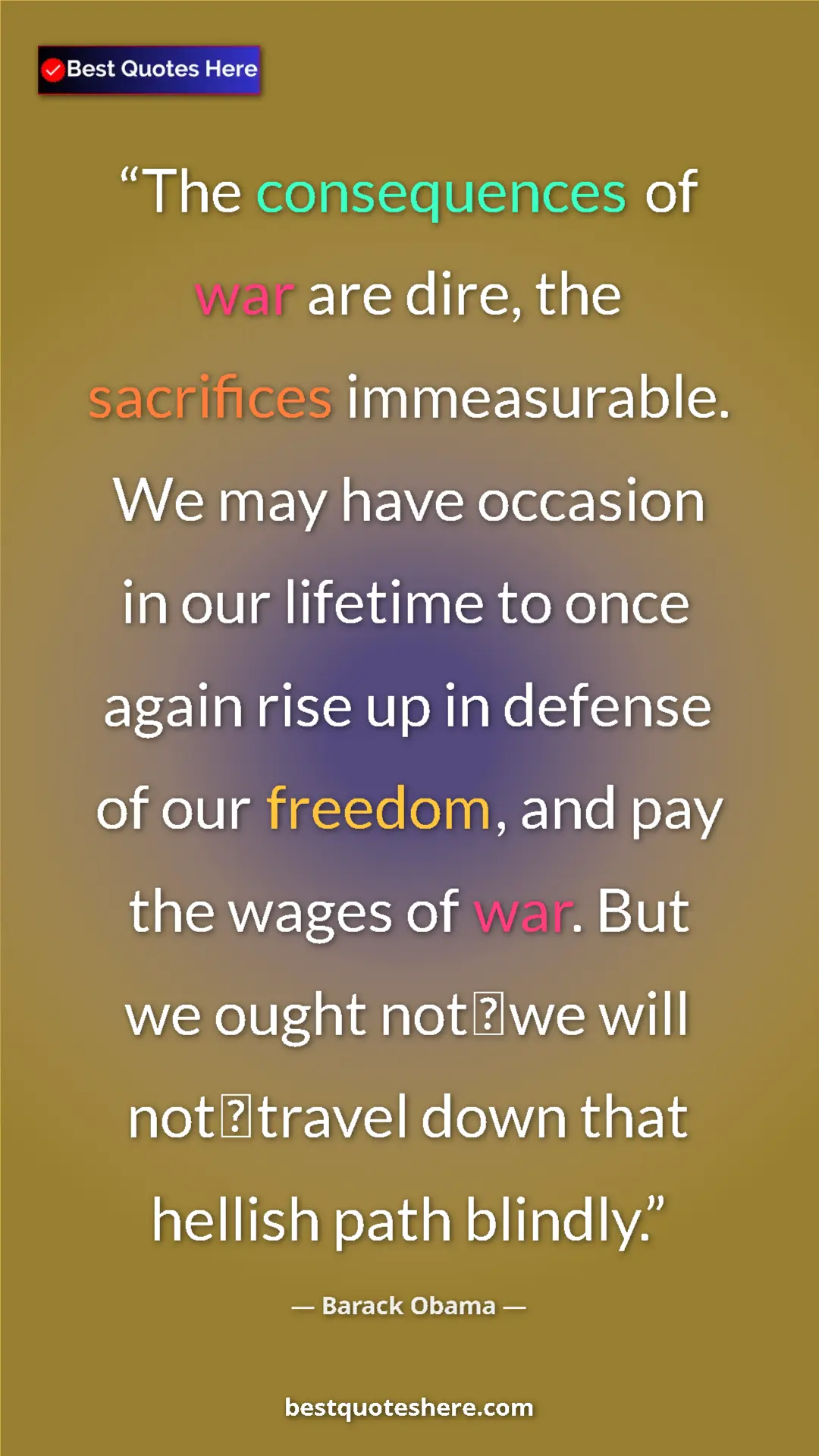 Pinterest quote poster by Barack Obama: "The consequences of war are dire, the sacrifices..."