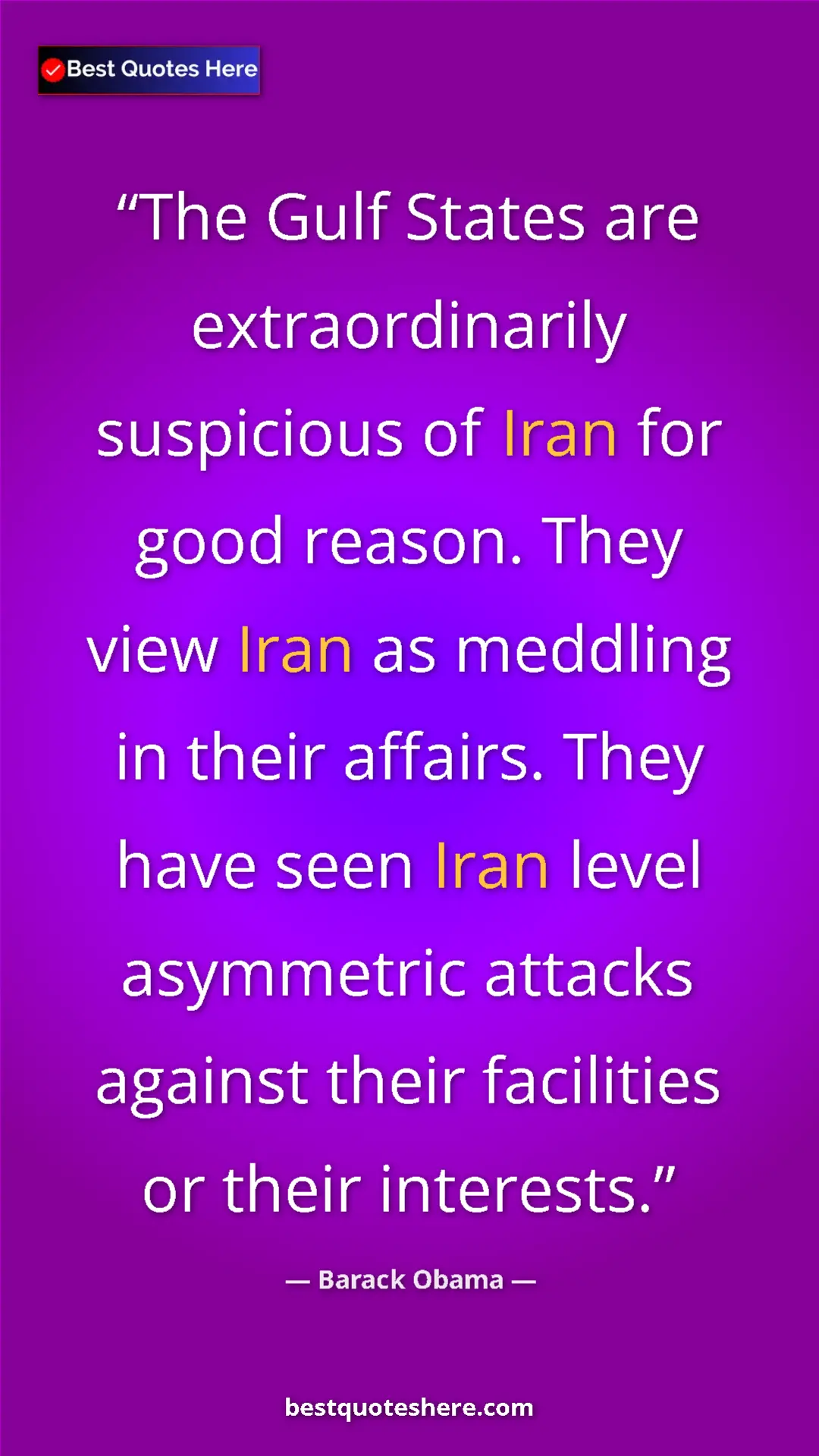 Barack Obama Quote Card: "The Gulf States are extraordinarily suspicious of Iran for..." Pinterest quote poster by Barack Obama: "The Gulf States are extraordinarily suspicious of Iran for..."