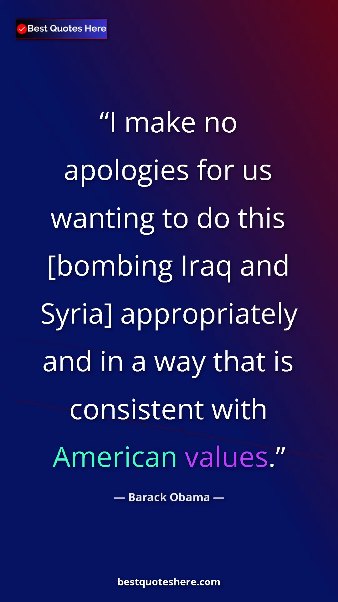 Barack Obama Quote Card: "I make no apologies for us wanting to do this [bombing Iraq..." Pinterest quote poster by Barack Obama: "I make no apologies for us wanting to do this [bombing Iraq..."