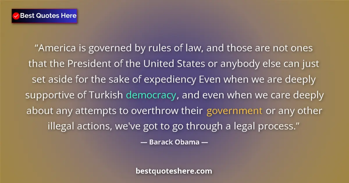 Quote by Barack Obama: America is governed by rules of law, and those are