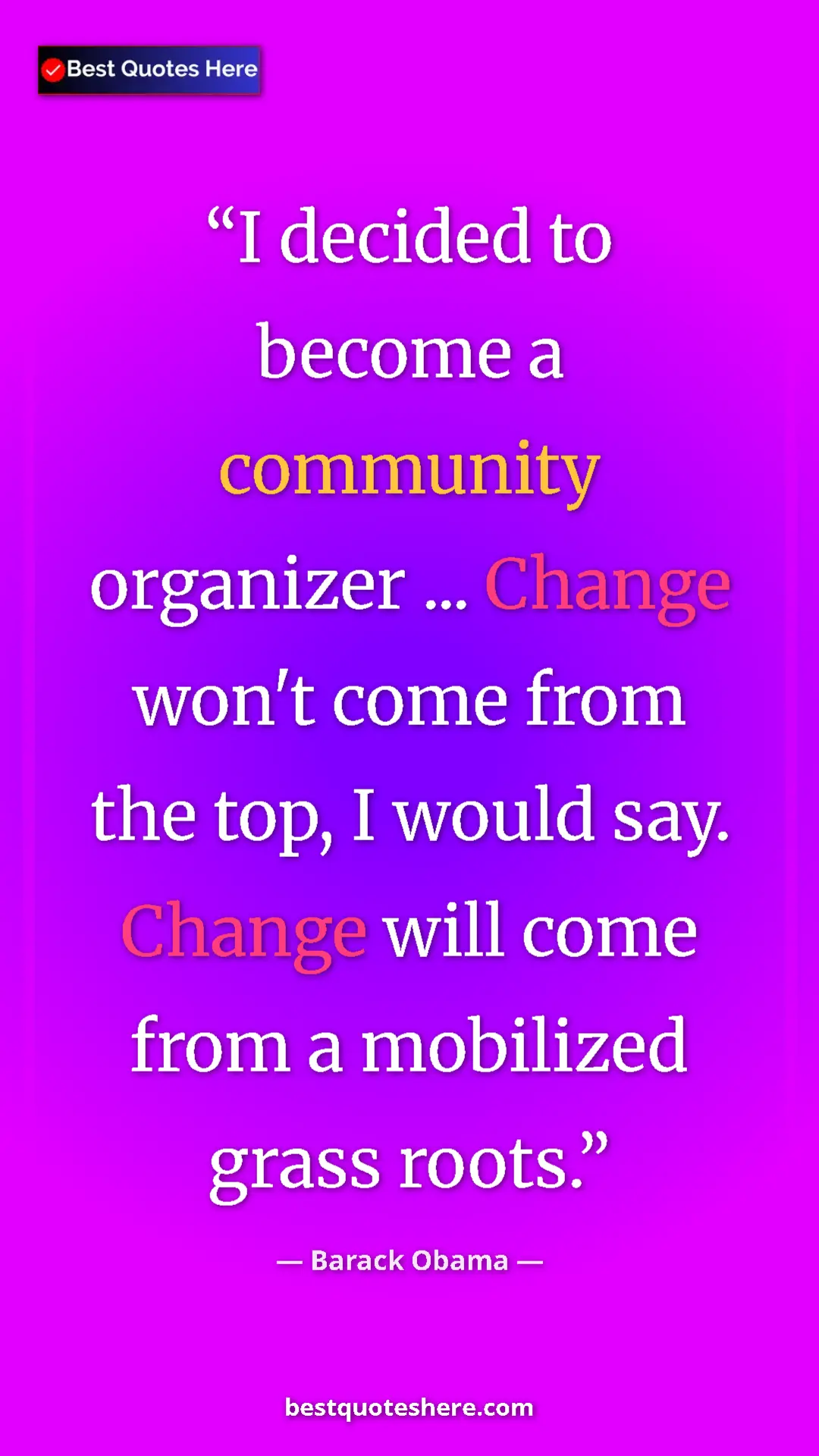 Barack Obama Quote Card: "I decided to become a community organizer ... Change won't..." Pinterest quote poster by Barack Obama: "I decided to become a community organizer ... Change won't..."