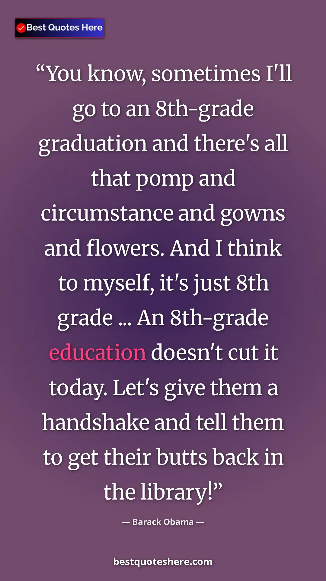 Pinterest quote poster by Barack Obama: "You know, sometimes I'll go to an 8th-grade graduation and..."