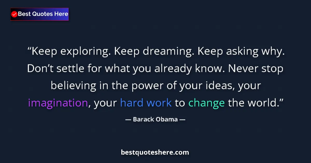 Barack Obama quote: "Keep exploring. Keep dreaming. Keep asking why. Don’t..."