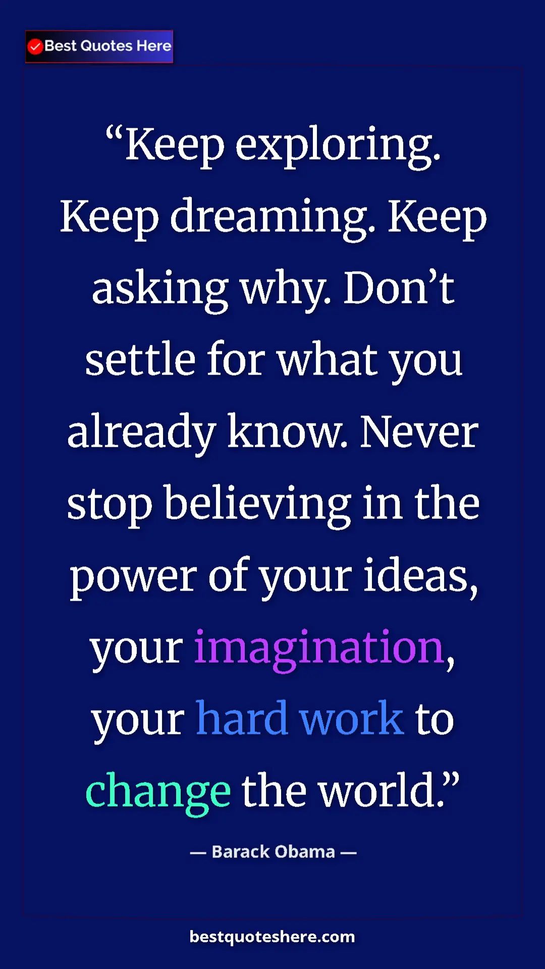 Pinterest quote poster by Barack Obama: "Keep exploring. Keep dreaming. Keep asking why. Don’t..."