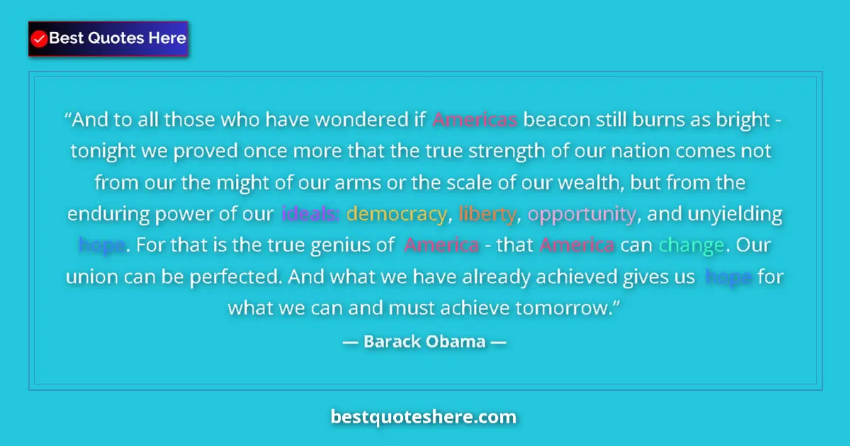 Quote by Barack Obama: And to all those who have wondered if Americas beacon still burns as bright - tonight we proved once...