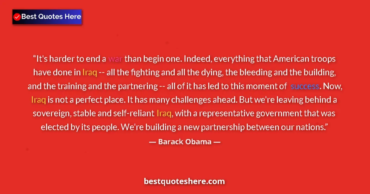 Image for the quote by Barack Obama: It's harder to end a war than begin one. Indeed, everything that American troops have done in Iraq -...