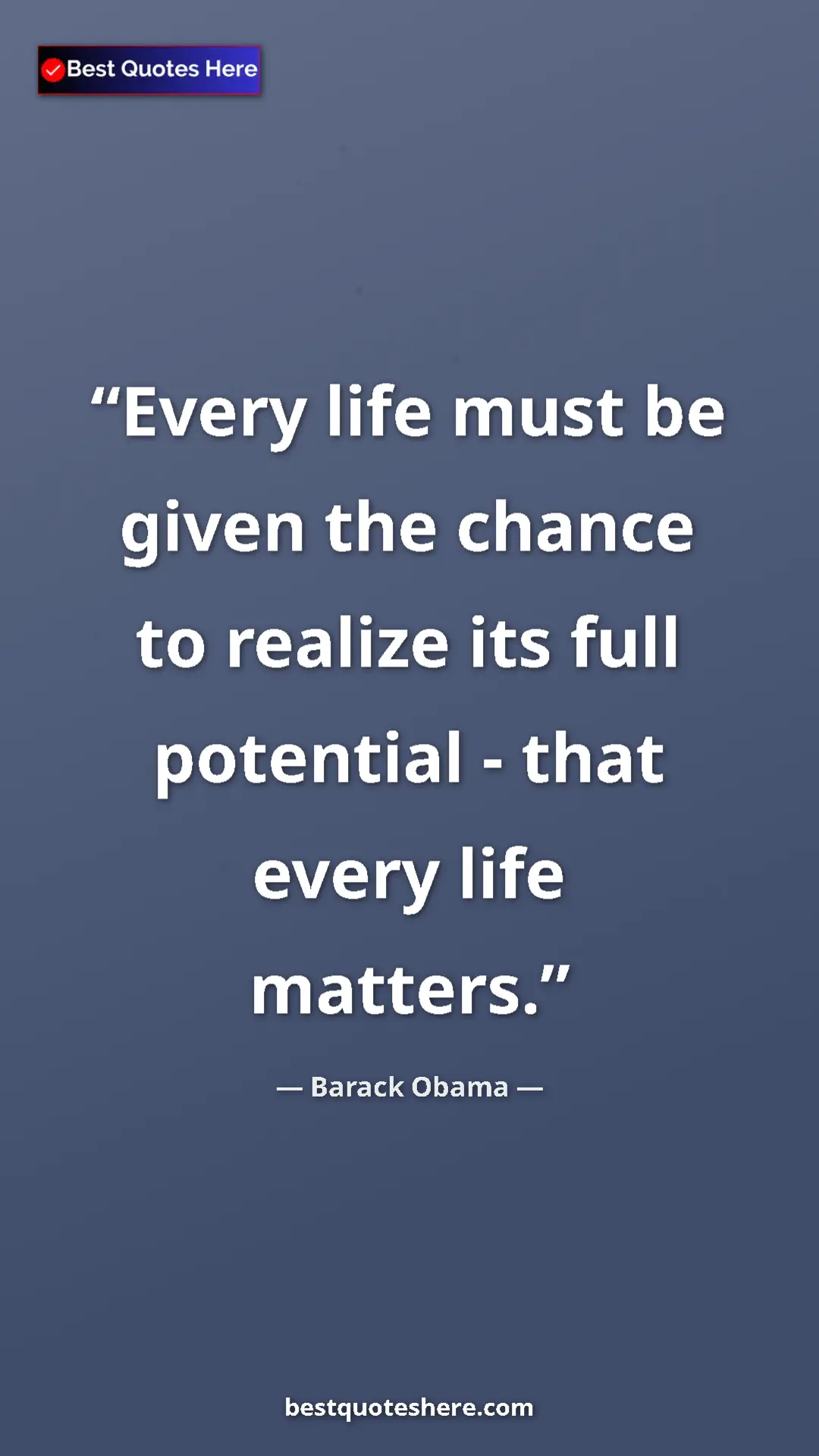 Pinterest quote poster by Barack Obama: "Every life must be given the chance to realize its full..."
