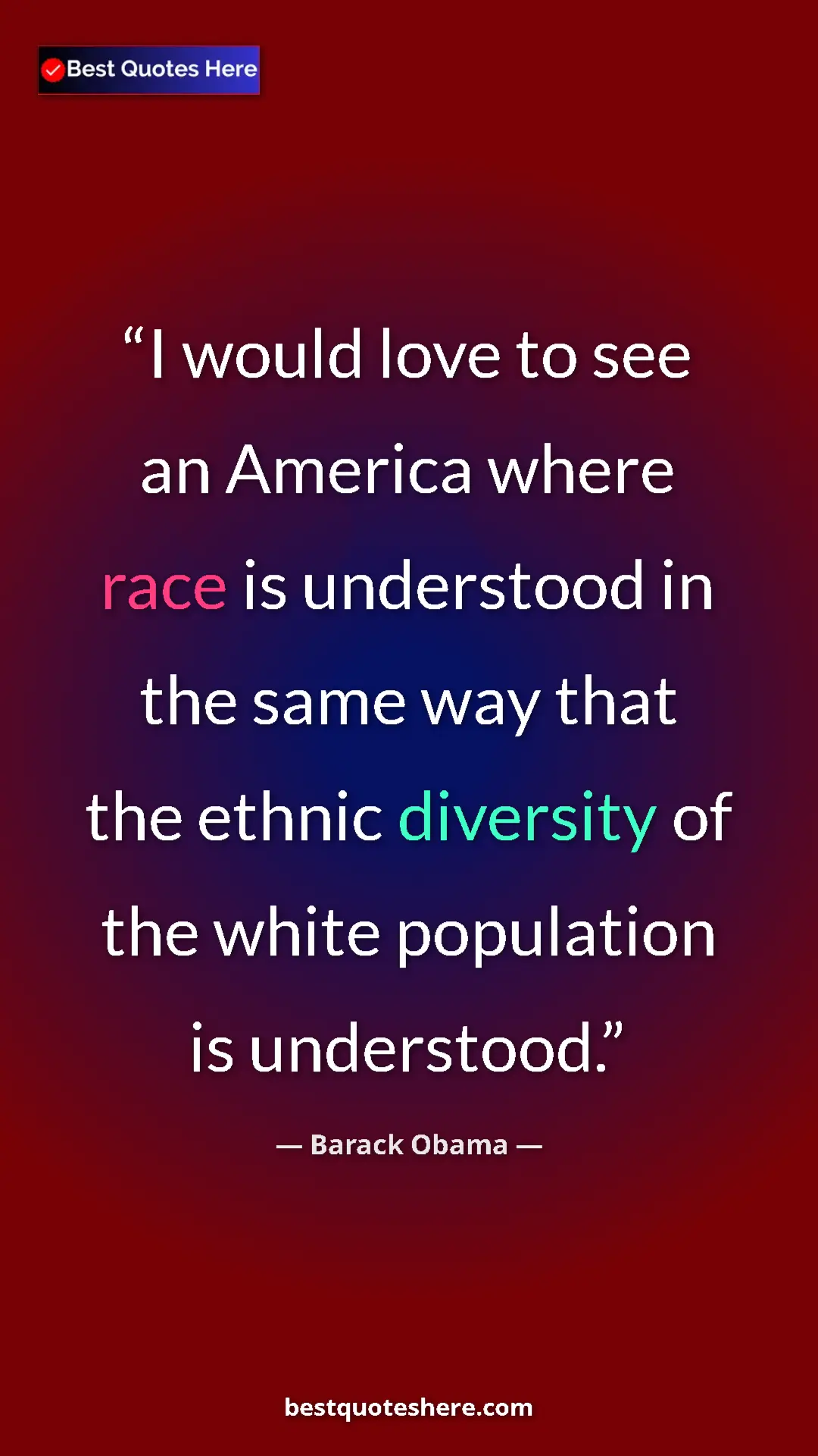 Barack Obama Quote Card: "I would love to see an America where race is understood in..." Pinterest quote poster by Barack Obama: "I would love to see an America where race is understood in..."