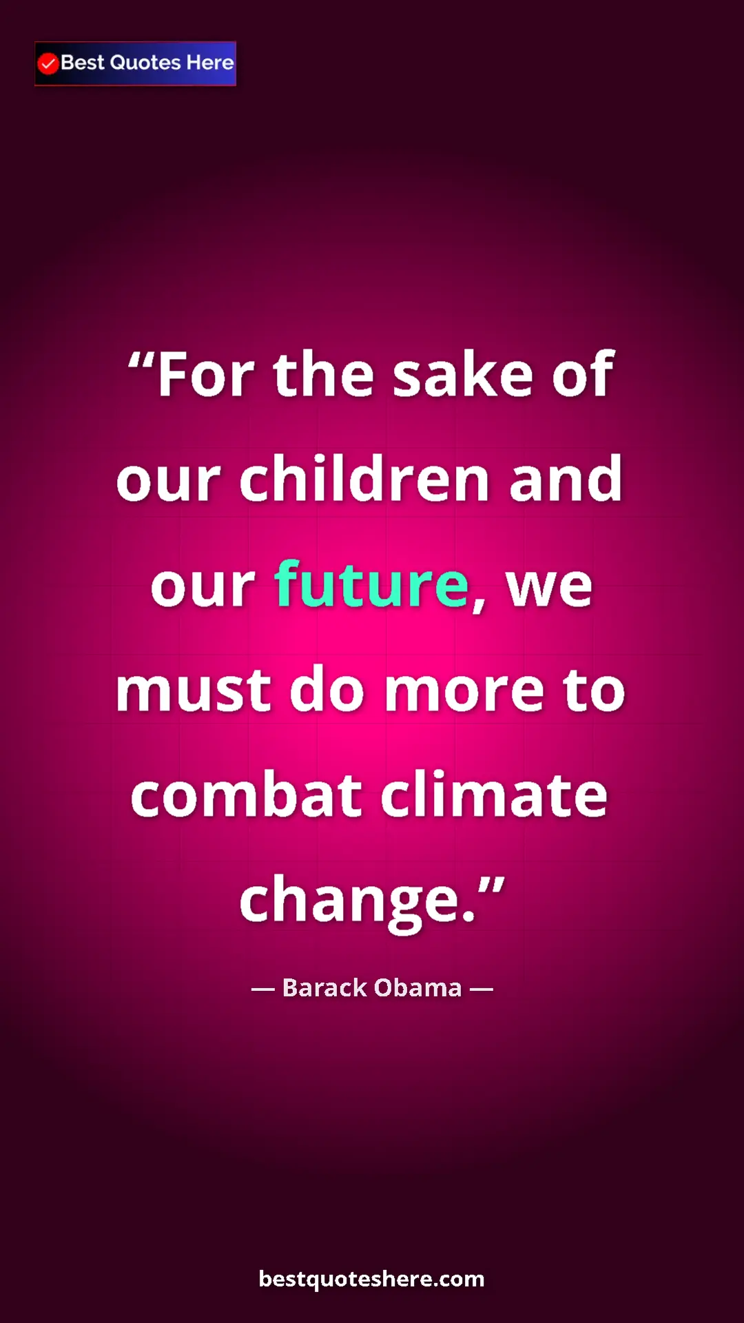 Barack Obama Quote Card: "For the sake of our children and our future, we must do..." Pinterest quote poster by Barack Obama: "For the sake of our children and our future, we must do..."