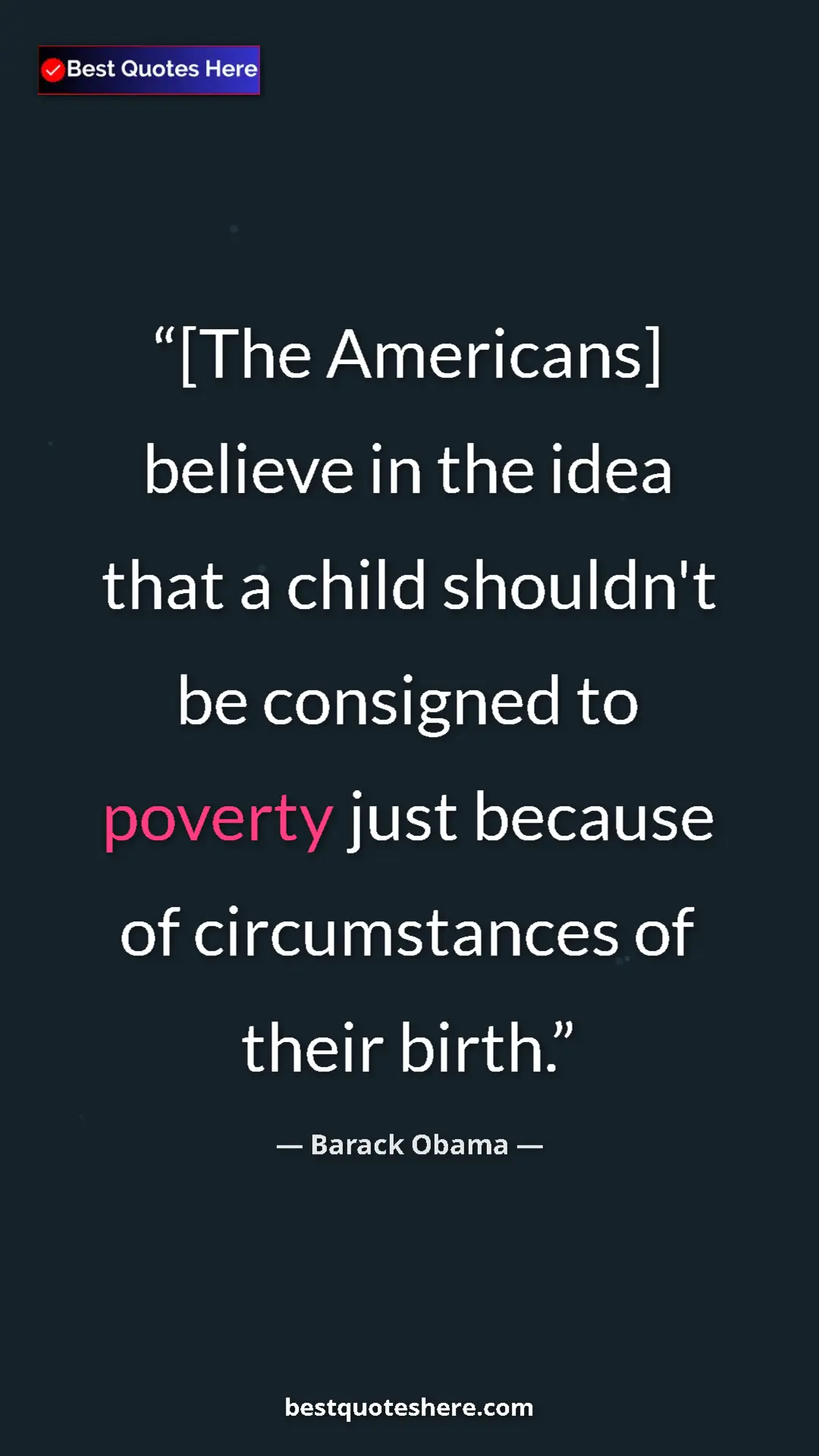 Pinterest quote poster by Barack Obama: "[The Americans] believe in the idea that a child shouldn't..."