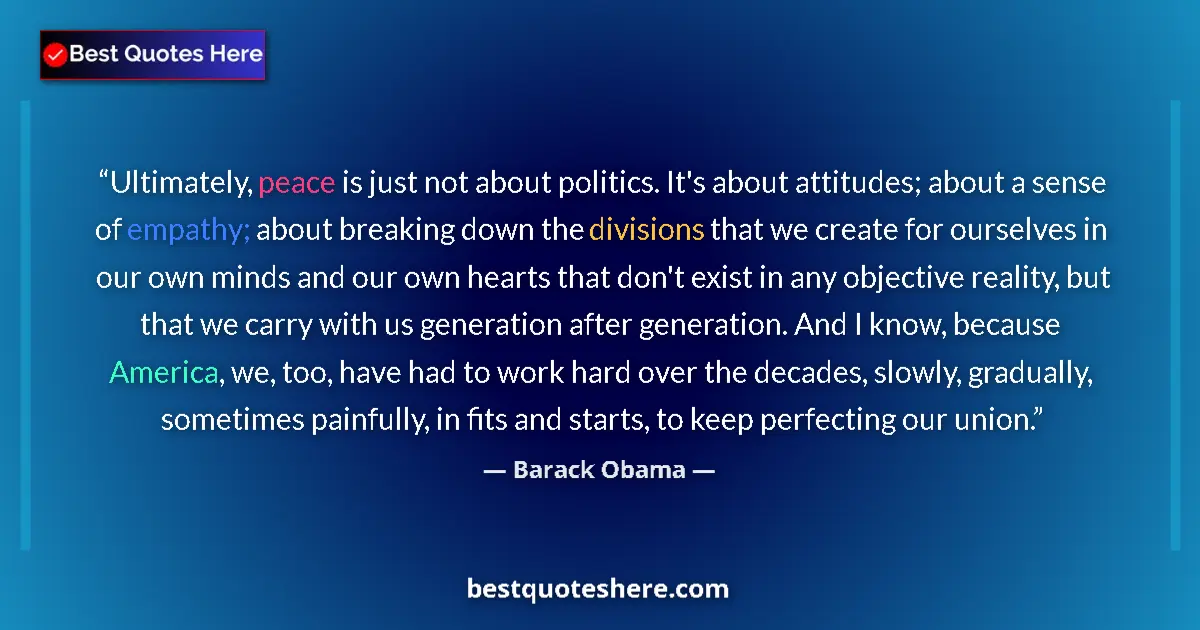 Barack Obama Quote: "Ultimately, peace is just not about politics. It's about..." Barack Obama quote: "Ultimately, peace is just not about politics. It's about..."