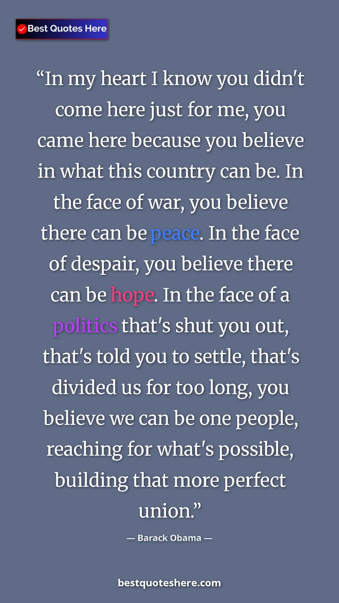 Barack Obama Quote Card: "In my heart I know you didn't come here just for me, you..." Pinterest quote poster by Barack Obama: "In my heart I know you didn't come here just for me, you..."