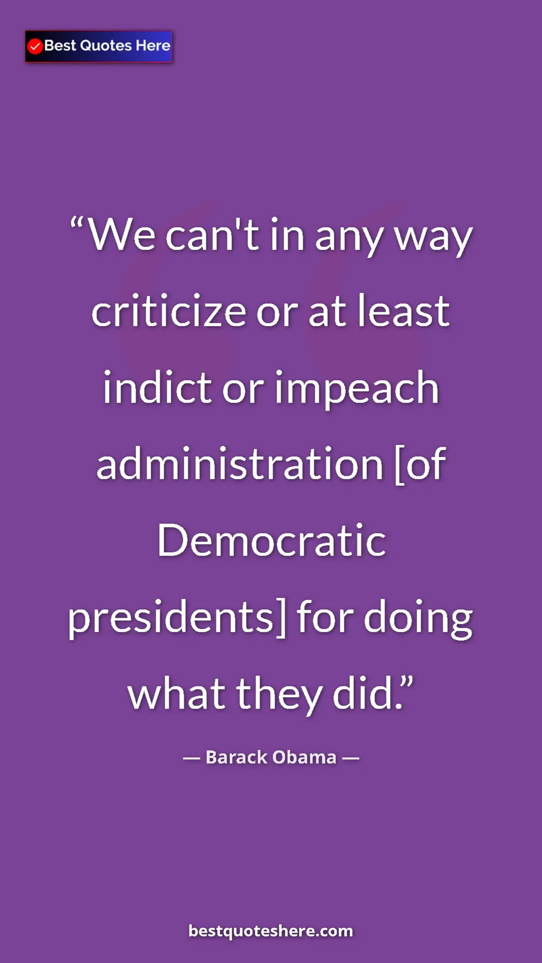 Barack Obama Quote Card: "We can't in any way criticize or at least indict or impeach..." Pinterest quote poster by Barack Obama: "We can't in any way criticize or at least indict or impeach..."