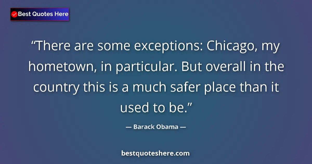 Barack Obama Quote: "There are some exceptions: Chicago, my hometown, in..." Barack Obama quote: "There are some exceptions: Chicago, my hometown, in..."