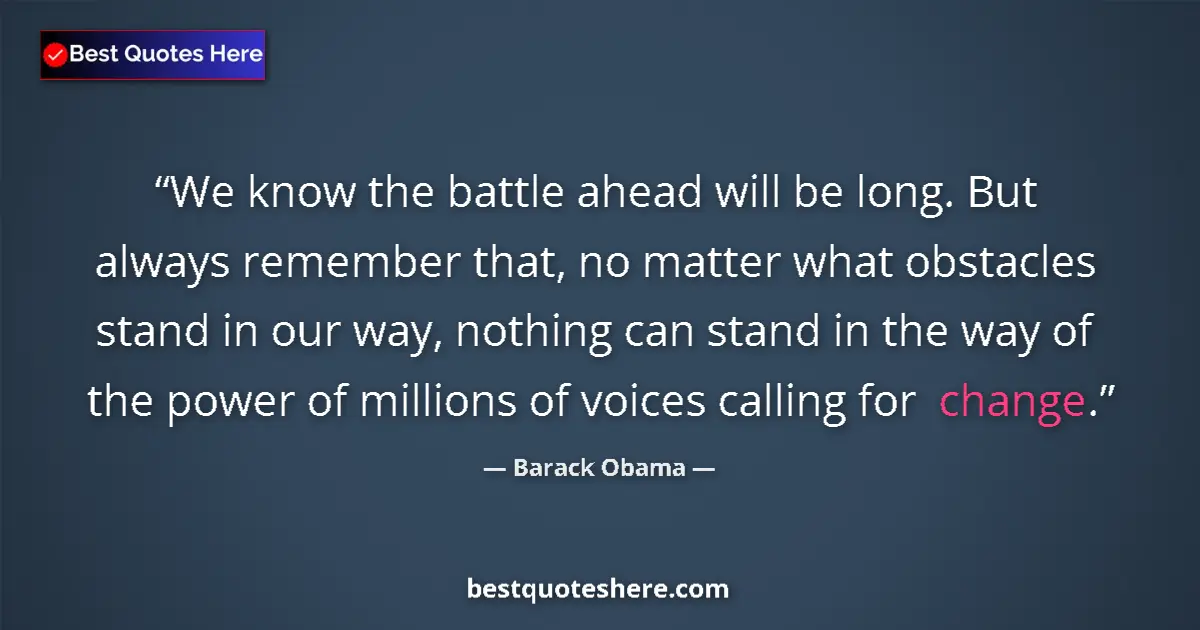 Barack Obama Quote: "We know the battle ahead will be long. But always remember..." Barack Obama quote: "We know the battle ahead will be long. But always remember..."