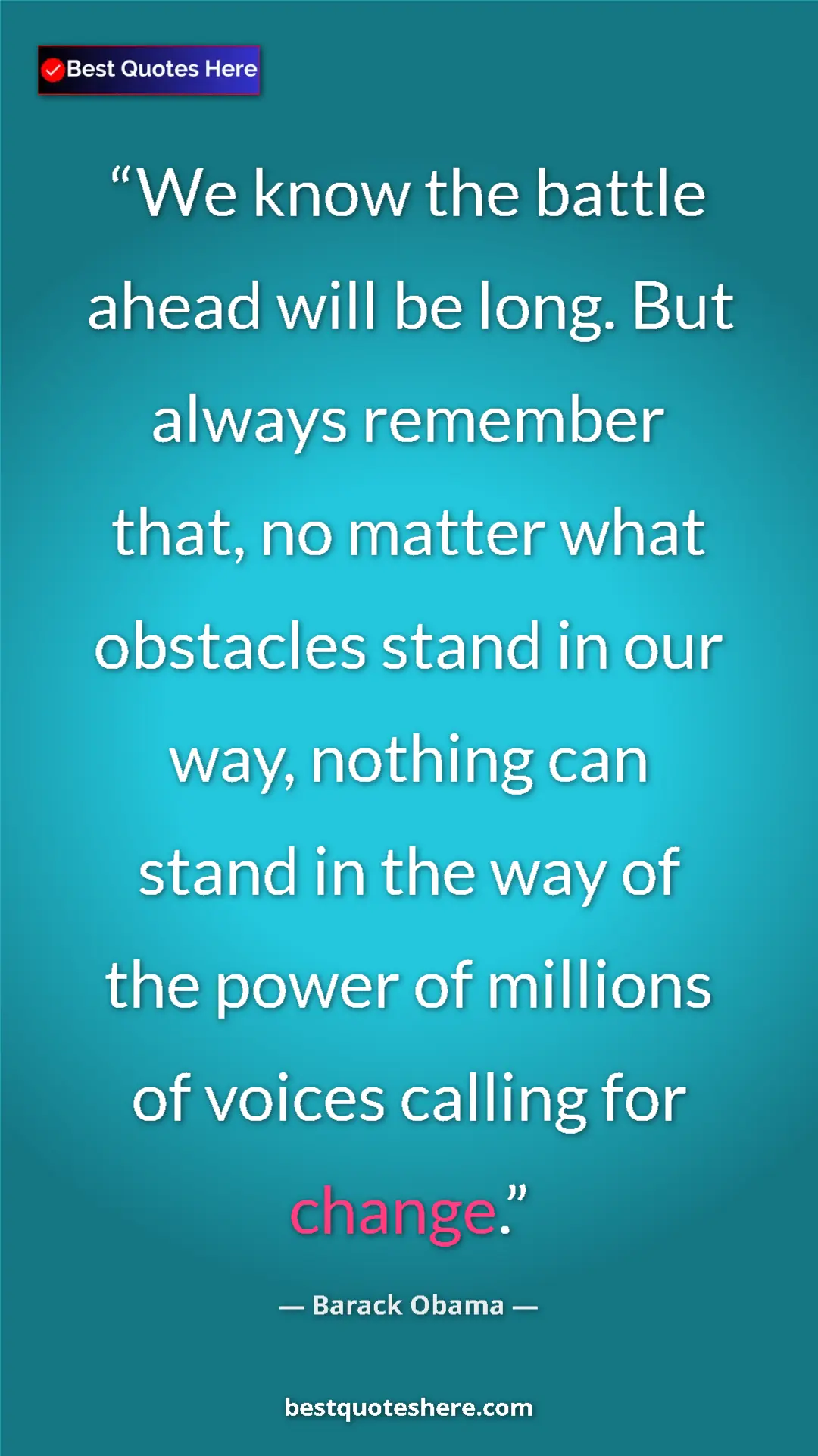Barack Obama Quote Card: "We know the battle ahead will be long. But always remember..." Pinterest quote poster by Barack Obama: "We know the battle ahead will be long. But always remember..."