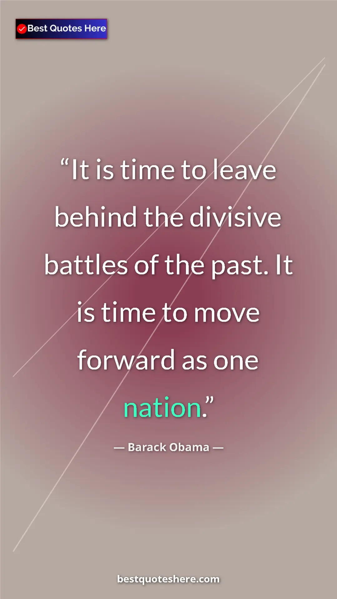 Pinterest quote poster by Barack Obama: "It is time to leave behind the divisive battles of the..."