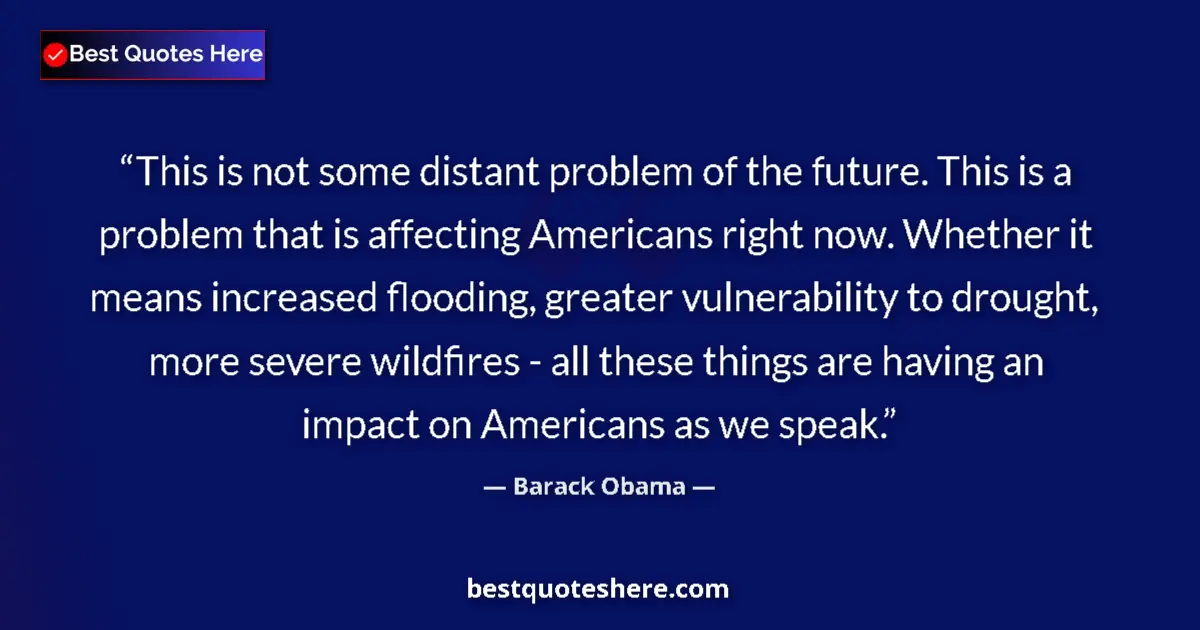 Quote by Barack Obama: This is not some distant problem of the future. Th
