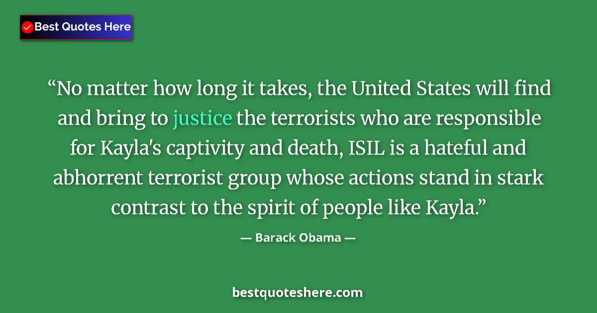 Quote by Barack Obama: No matter how long it takes, the United States will find and bring to justice the terrorists who are...