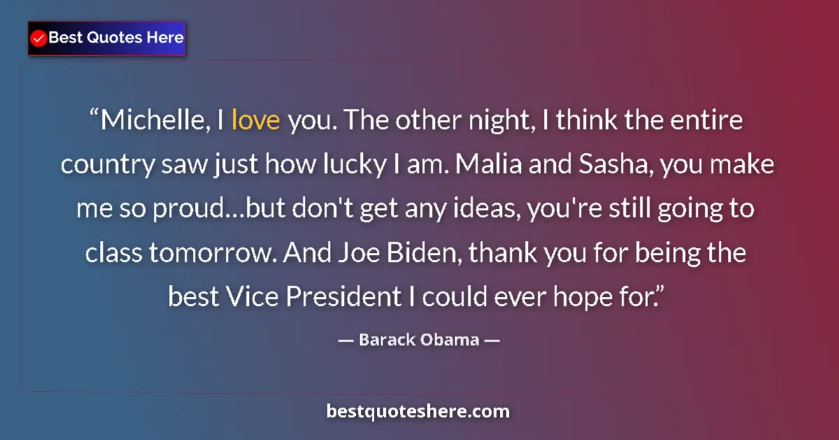 Image for the quote by Barack Obama: Michelle, I love you. The other night, I think the entire country saw just how lucky I am. Malia and...
