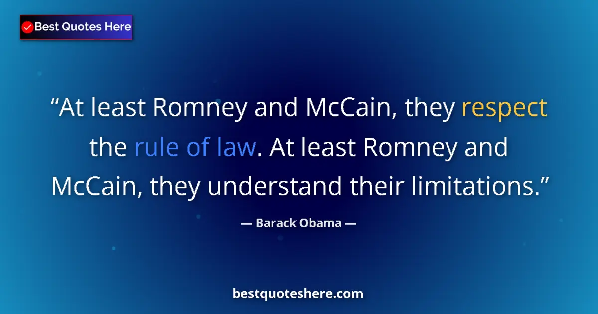 Image for the quote by Barack Obama: At least Romney and McCain, they respect the rule of law. At least Romney and McCain, they understan...