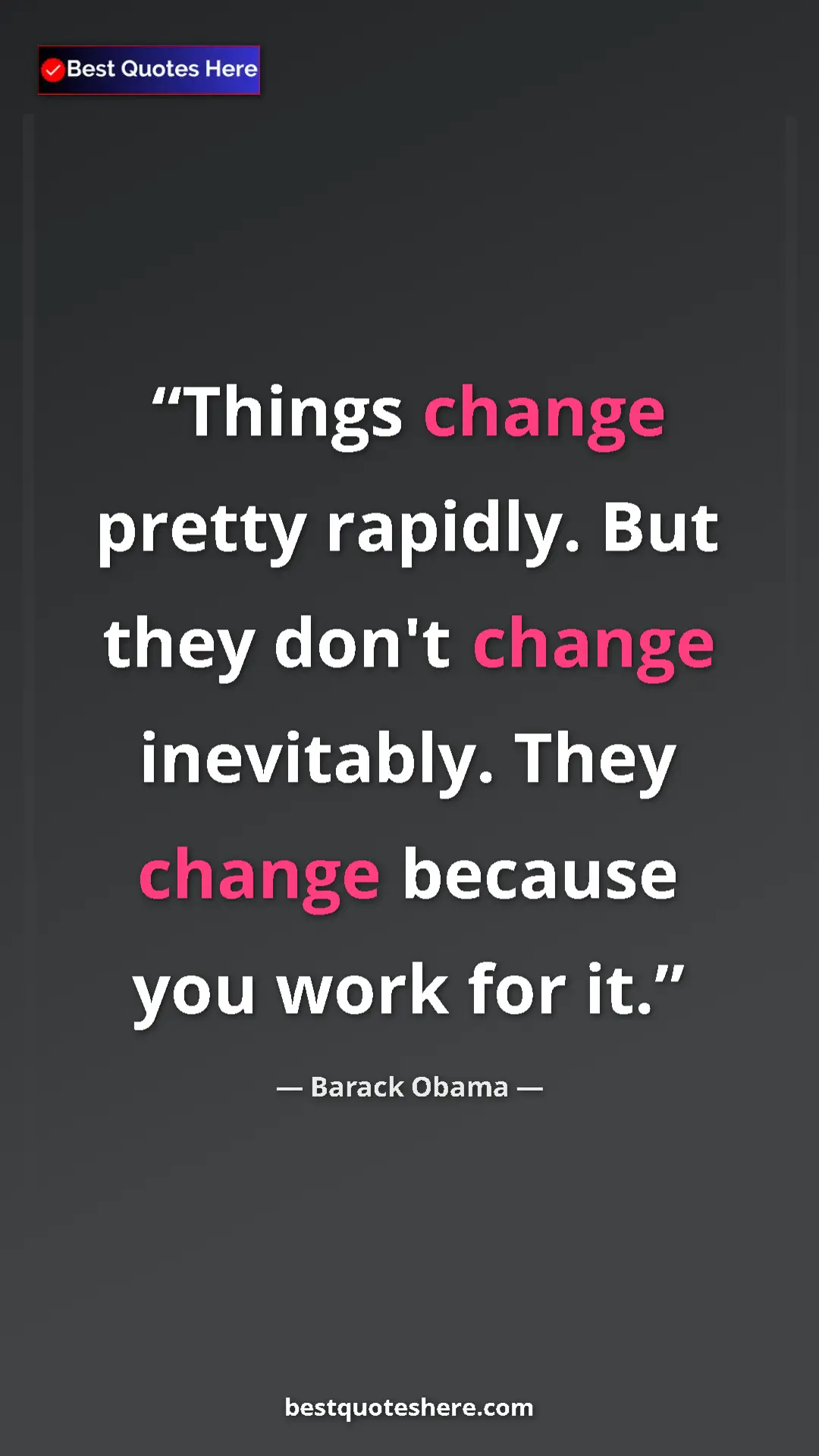 Pinterest quote poster by Barack Obama: "Things change pretty rapidly. But they don't change..."