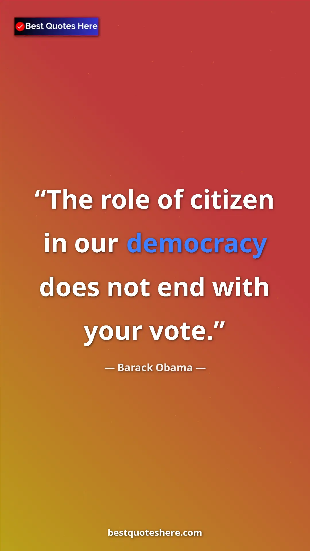 Pinterest quote poster by Barack Obama: "The role of citizen in our democracy does not end with your..."