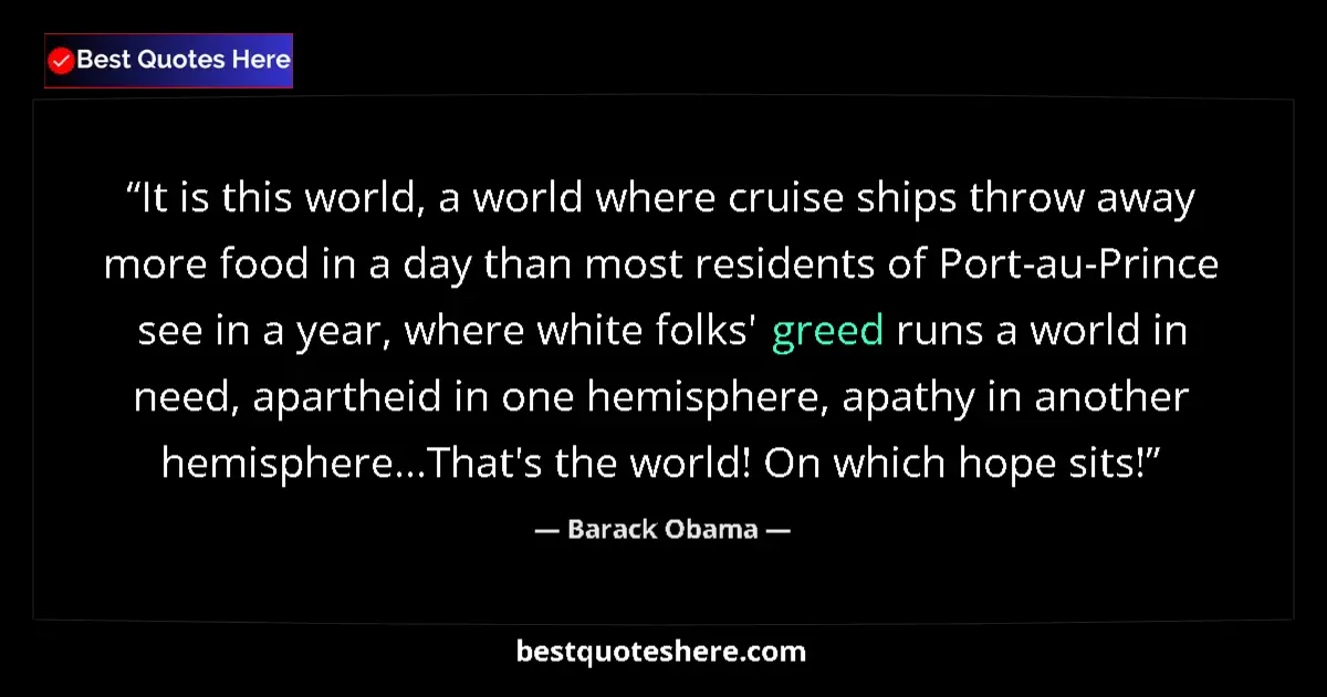 Image for the quote by Barack Obama: It is this world, a world where cruise ships throw away more food in a day than most residents of Po...
