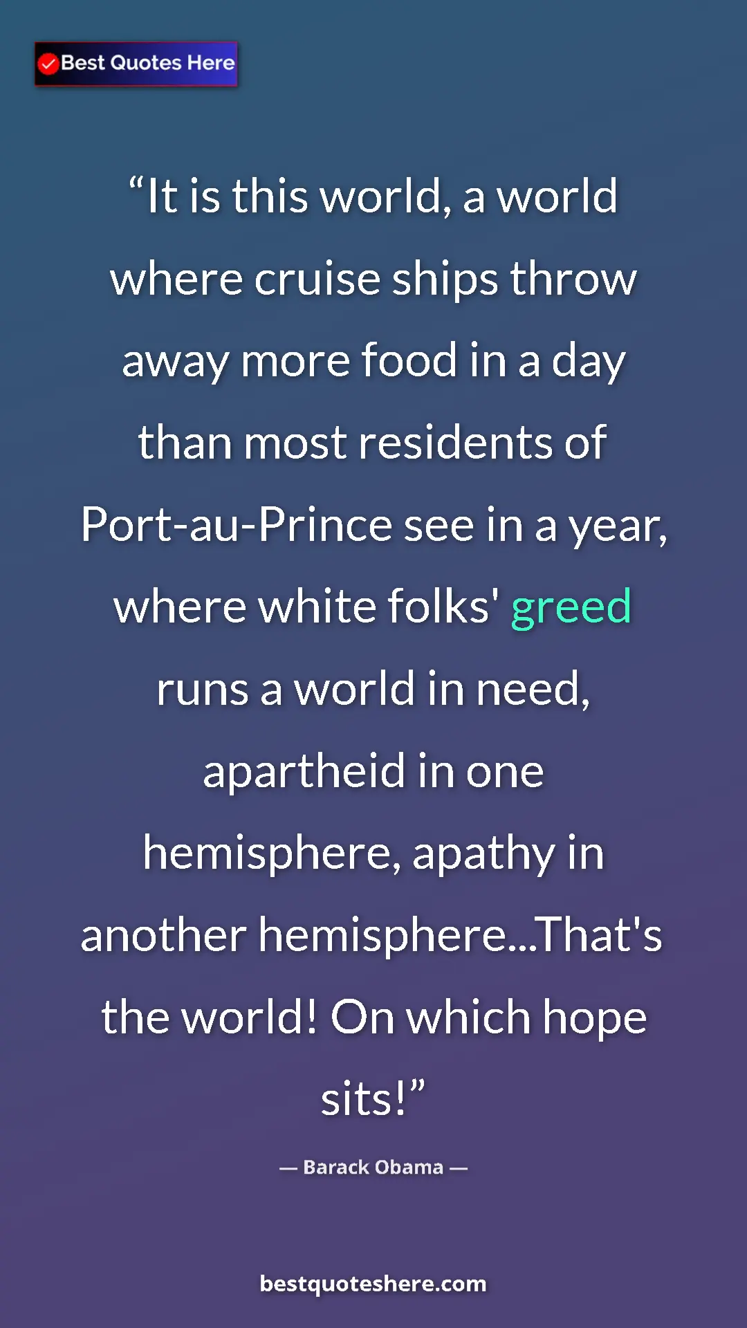 Barack Obama Quote Card: "It is this world, a world where cruise ships throw away..." Pinterest quote poster by Barack Obama: "It is this world, a world where cruise ships throw away..."