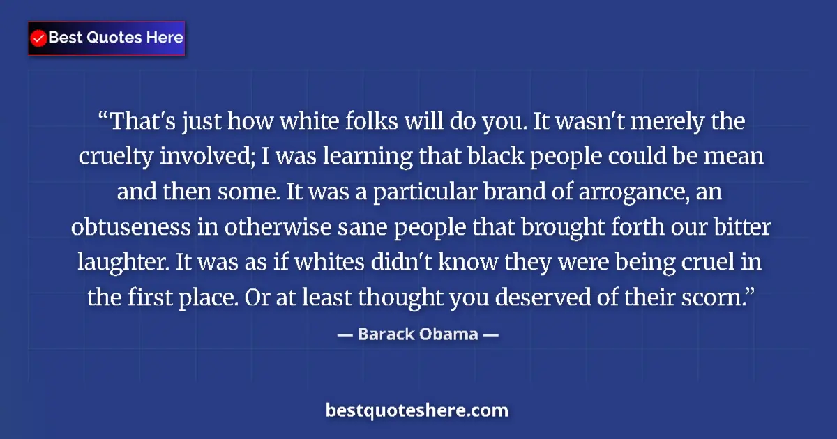 Image for the quote by Barack Obama: That's just how white folks will do you. It wasn't merely the cruelty involved; I was learning that ...
