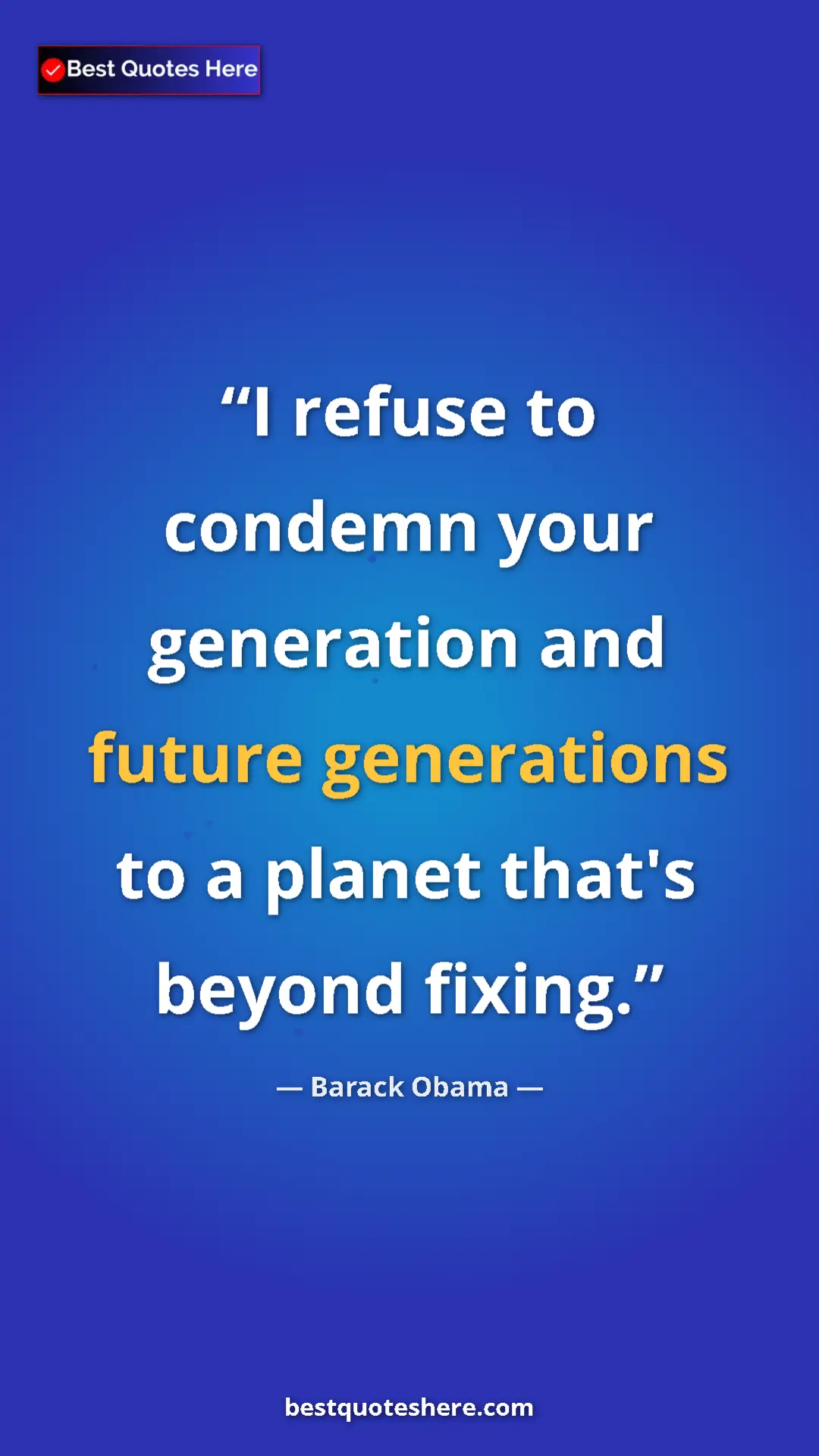 Pinterest quote poster by Barack Obama: "I refuse to condemn your generation and future generations..."