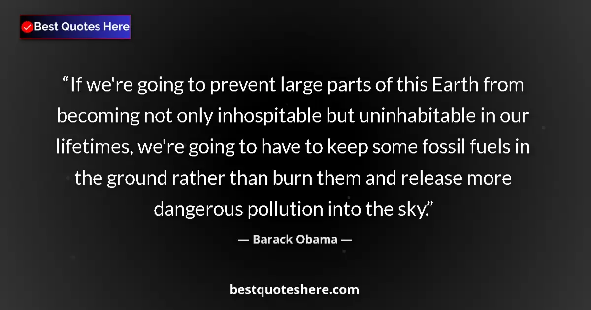 Quote by Barack Obama: If we're going to prevent large parts of this Eart