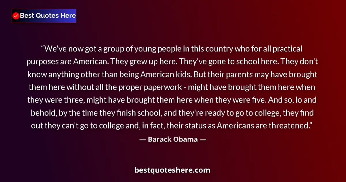 Quote by Barack Obama: We've now got a group of young people in this country who for all practical purposes are American. T...