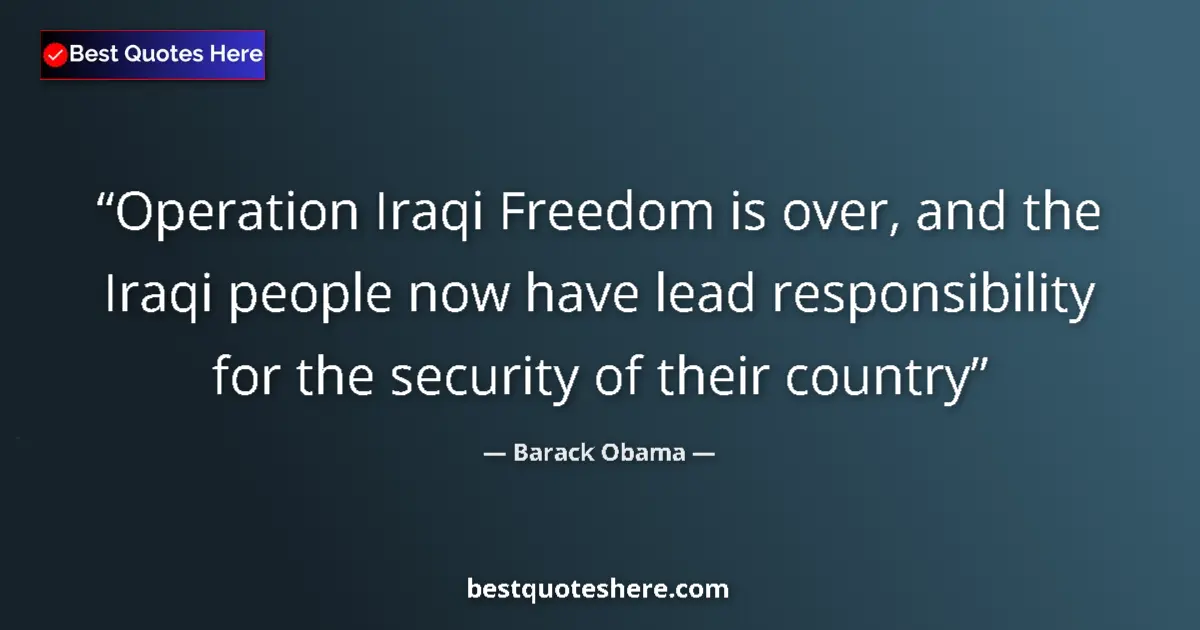 Quote by Barack Obama: Operation Iraqi Freedom is over, and the Iraqi peo