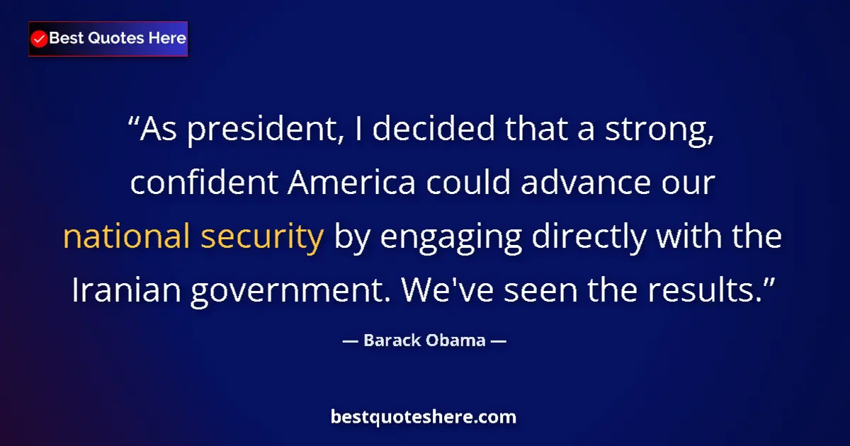 Quote by Barack Obama: As president, I decided that a strong, confident America could advance our national security by enga...