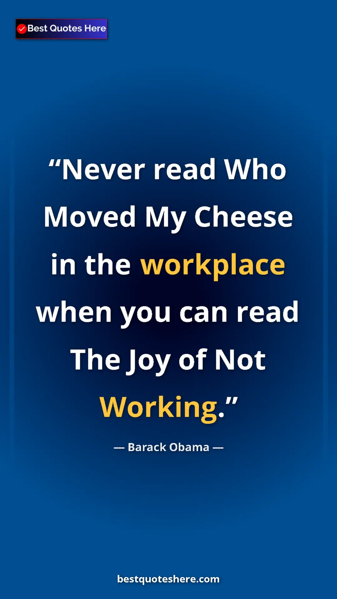 Barack Obama Quote Card: "Never read Who Moved My Cheese in the workplace when you can" Pinterest quote poster by Barack Obama: "Never read Who Moved My Cheese in the workplace when you can"
