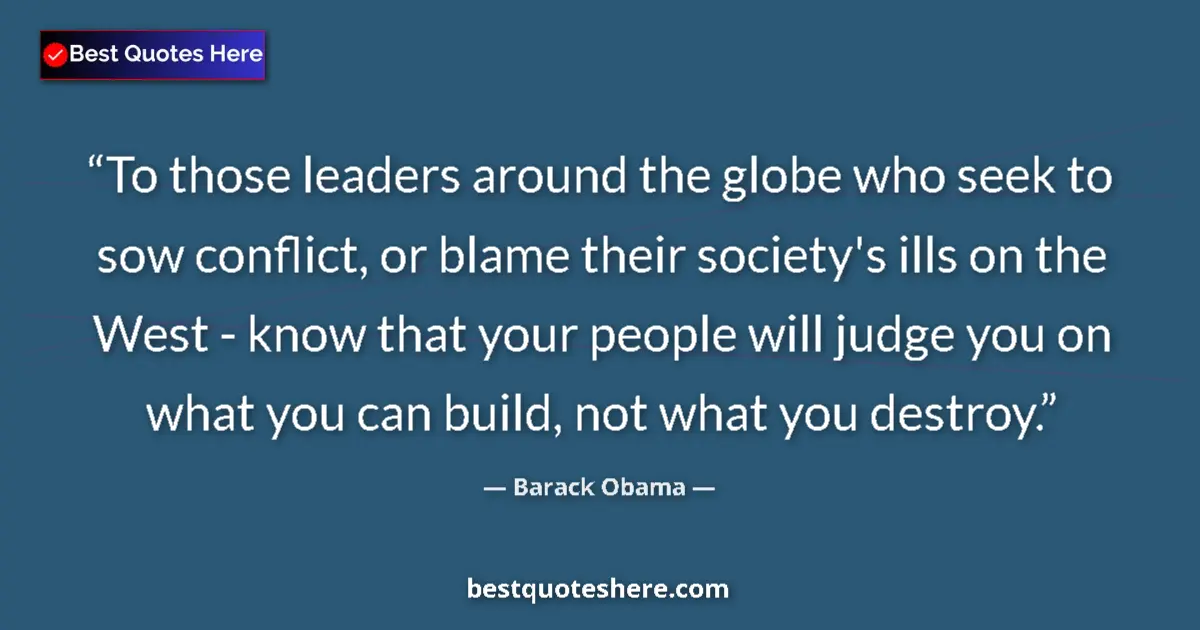 Quote by Barack Obama: To those leaders around the globe who seek to sow conflict, or blame their society's ills on the Wes...