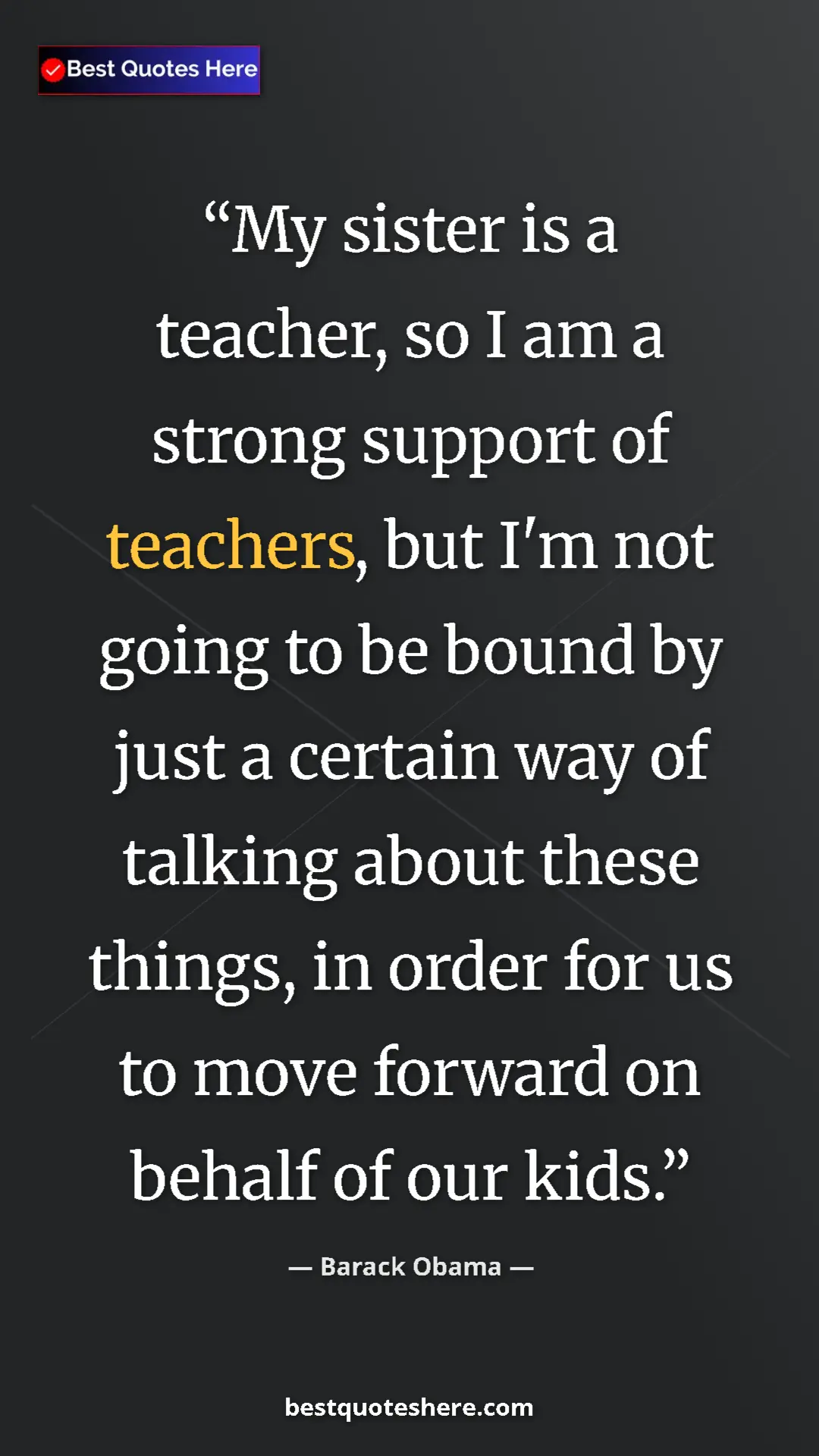 Barack Obama Quote Card: "My sister is a teacher, so I am a strong support of..." Pinterest quote poster by Barack Obama: "My sister is a teacher, so I am a strong support of..."