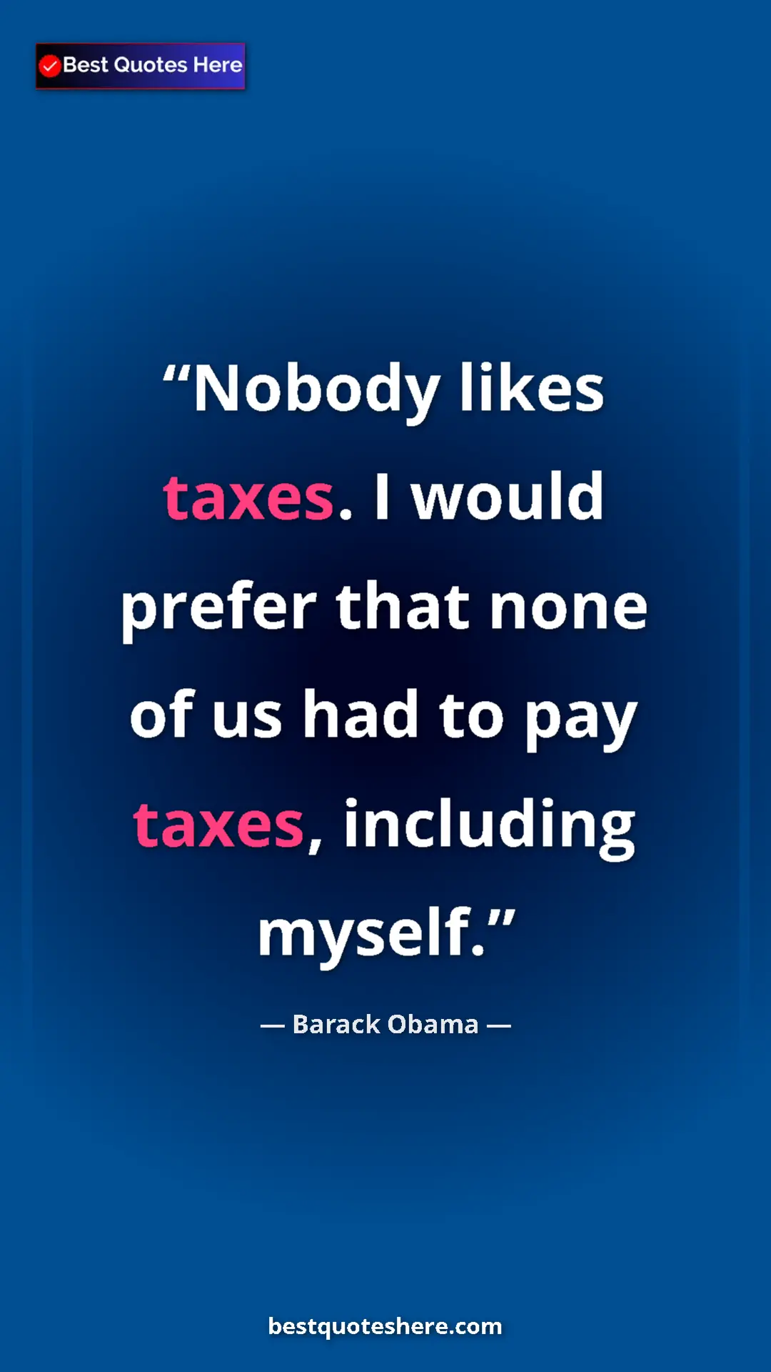 Barack Obama Quote Card: "Nobody likes taxes. I would prefer that none of us had to..." Pinterest quote poster by Barack Obama: "Nobody likes taxes. I would prefer that none of us had to..."