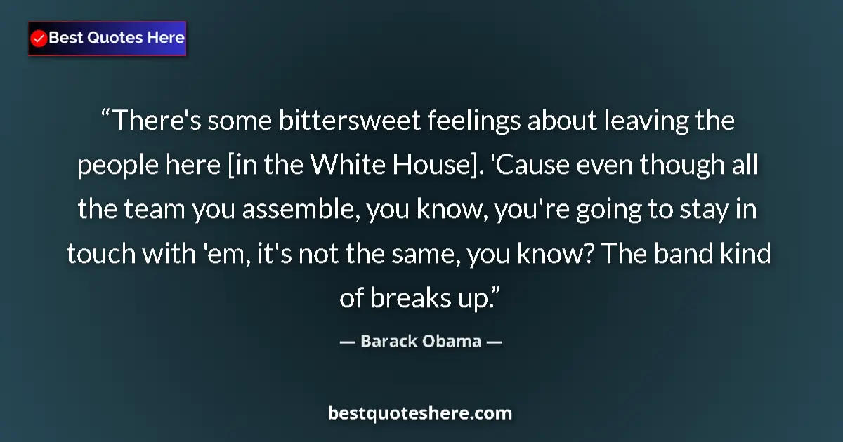 Quote by Barack Obama: There's some bittersweet feelings about leaving th