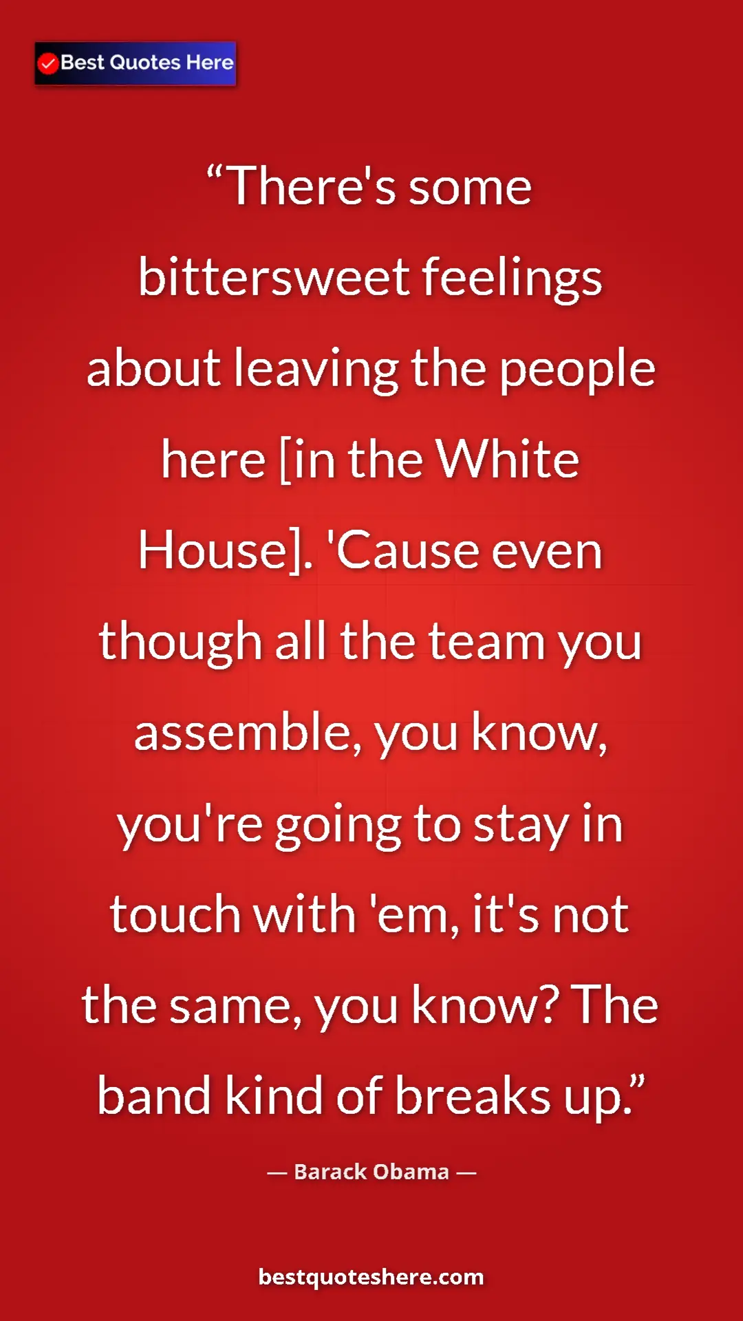 Barack Obama Quote Card: "There's some bittersweet feelings about leaving the people..." Pinterest quote poster by Barack Obama: "There's some bittersweet feelings about leaving the people..."