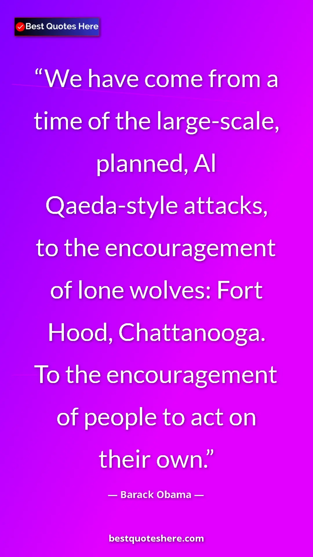 Barack Obama Quote Card: "We have come from a time of the large-scale, planned, Al Qae" Pinterest quote poster by Barack Obama: "We have come from a time of the large-scale, planned, Al Qae"