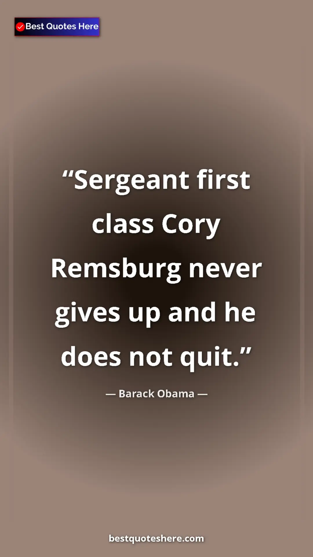 Barack Obama Quote Card: "Sergeant first class Cory Remsburg never gives up and he..." Pinterest quote poster by Barack Obama: "Sergeant first class Cory Remsburg never gives up and he..."