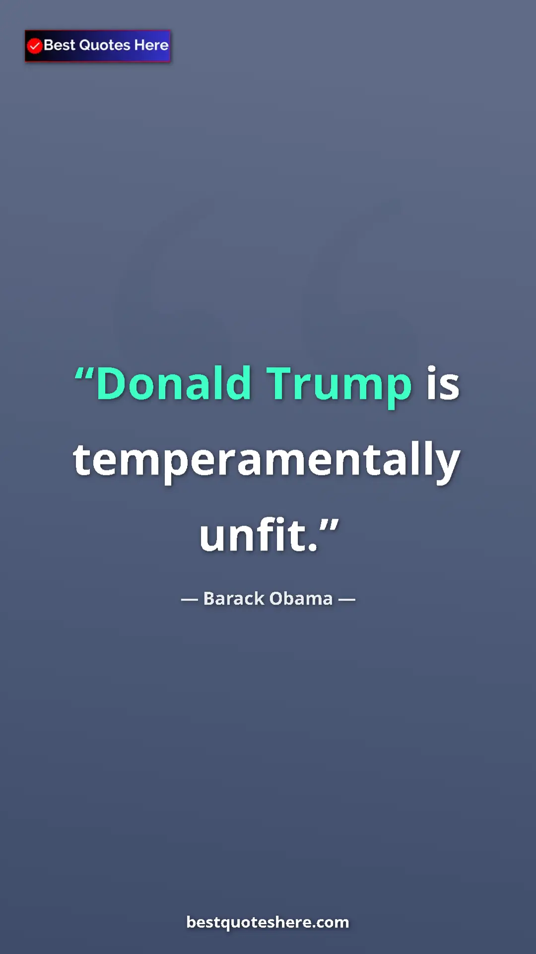Barack Obama Quote Card: "Donald Trump is temperamentally unfit." Pinterest quote poster by Barack Obama: "Donald Trump is temperamentally unfit."