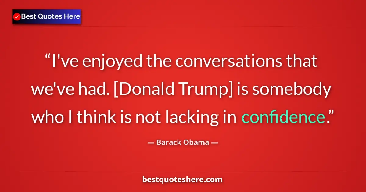 Barack Obama Quote: "I've enjoyed the conversations that we've had. [Donald..." Barack Obama quote: "I've enjoyed the conversations that we've had. [Donald..."